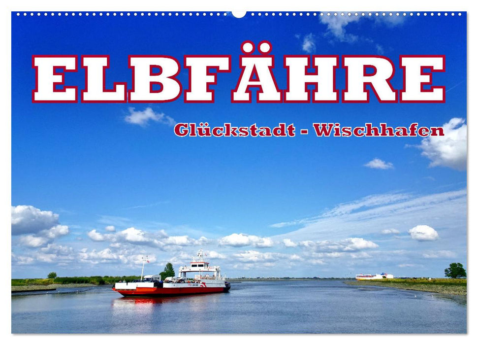 Elbfähre - Glückstadt-Wischhafen (CALVENDO Wandkalender 2024)