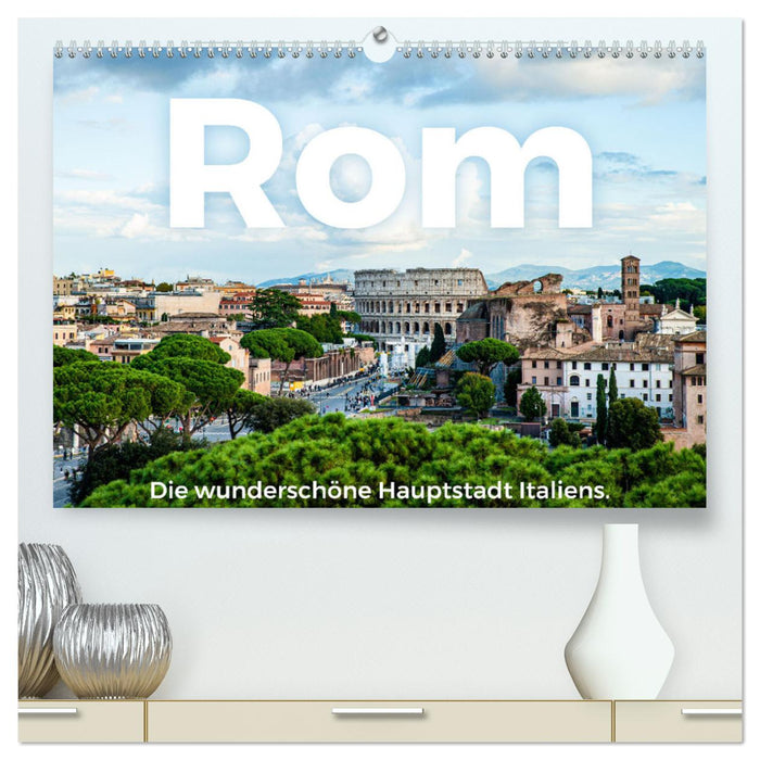 Rom - Die wunderschöne Hauptstadt Italiens. (CALVENDO Premium Wandkalender 2024)