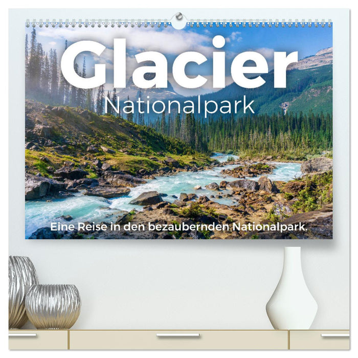 Glacier Nationalpark - Eine Reise in den bezaubernden Nationalpark. (CALVENDO Premium Wandkalender 2024)