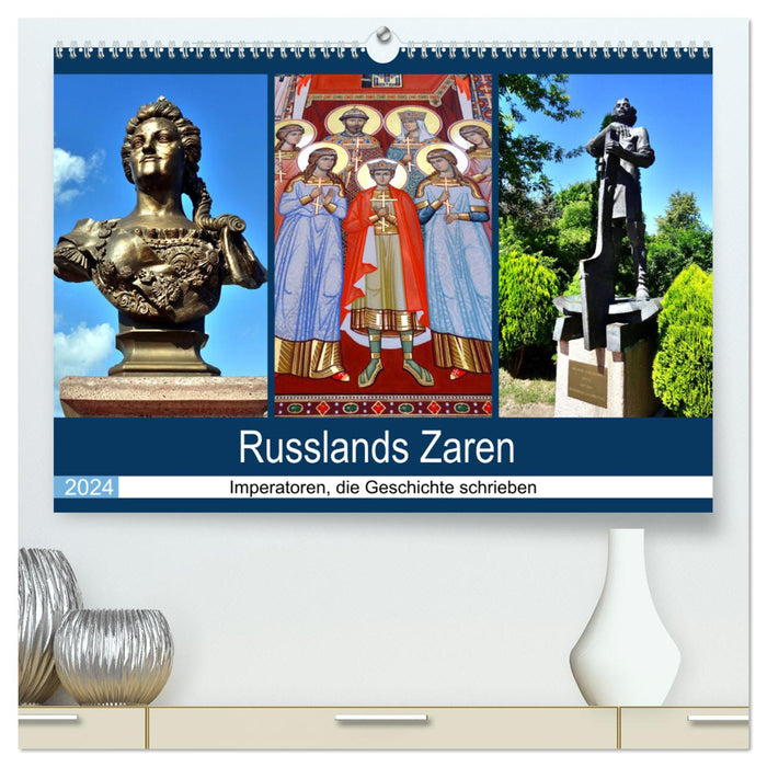 Russlands Zaren - Imperatoren, die Geschichte schrieben (CALVENDO Premium Wandkalender 2024)