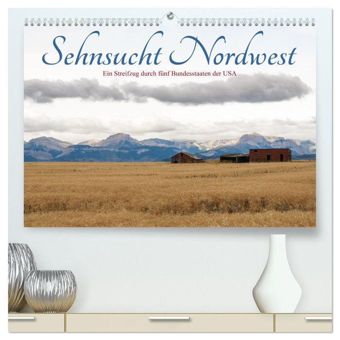 Sehnsucht Nordwest - Ein Streifzug durch fünf Bundesstaaten der USA (CALVENDO Premium Wandkalender 2024)