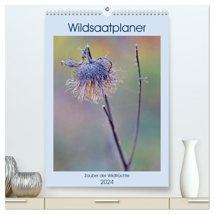 Wildsaatplaner - Zauber der Wildfrüchte (CALVENDO Premium Wandkalender 2024)