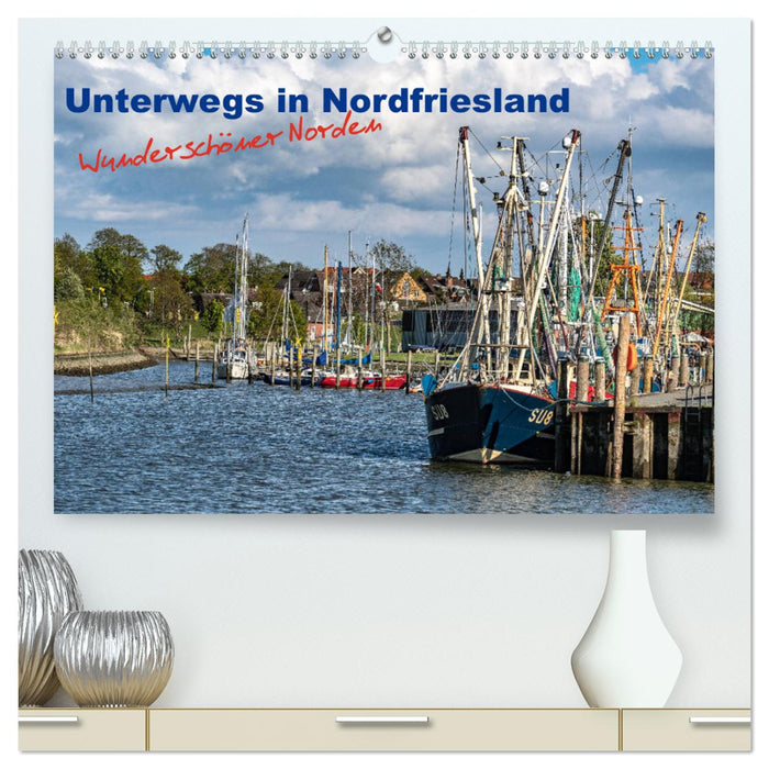 Unterwegs in Nordfriesland (CALVENDO Premium Wandkalender 2024)