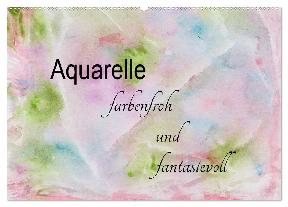 Aquarelle – farbenfroh und fantasievoll (CALVENDO Wandkalender 2024)