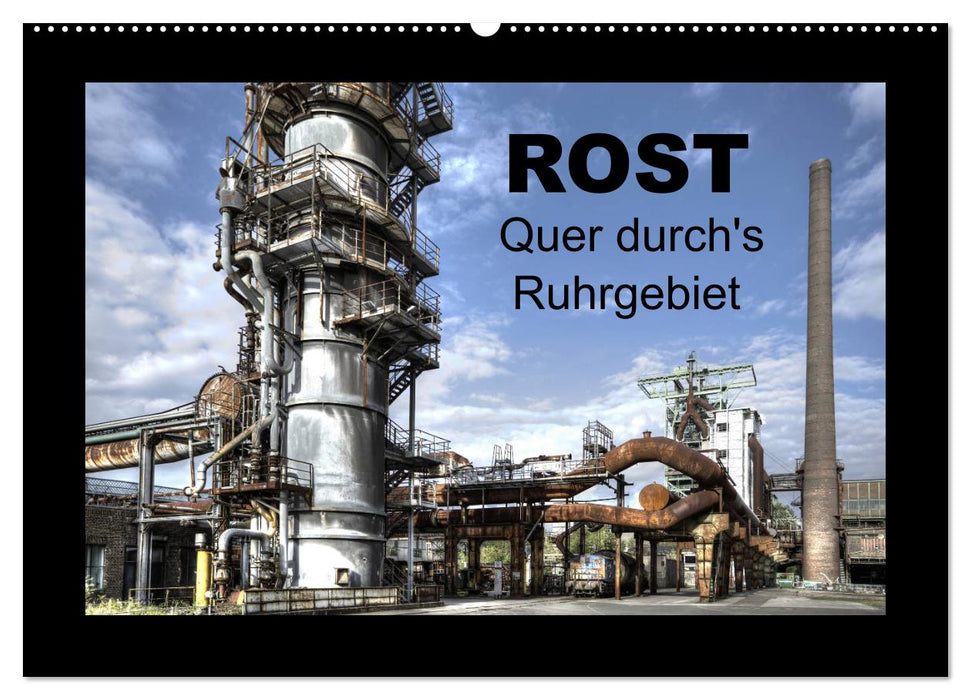 Rost - Quer durch's Ruhrgebiet (CALVENDO Wandkalender 2024)