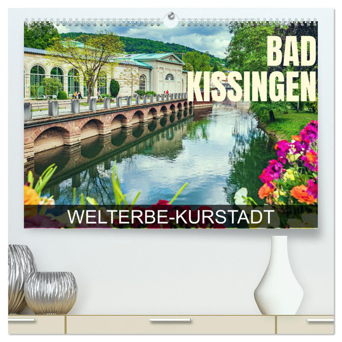 Bad Kissingen - Welterbe-Kurstadt (CALVENDO Premium Wandkalender 2024)