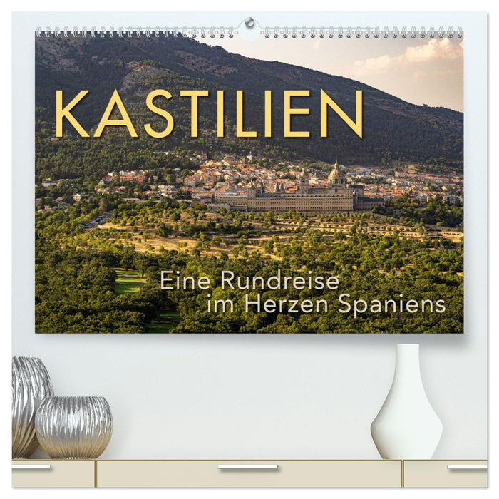 KASTILIEN - Eine Rundreise im Herzen Spaniens (CALVENDO Premium Wandkalender 2024)