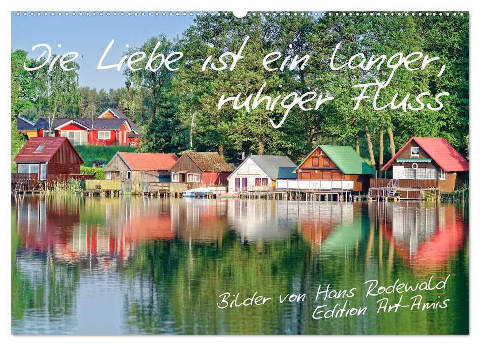 Die Liebe ist ein langer, ruhiger Fluss (CALVENDO Wandkalender 2024)